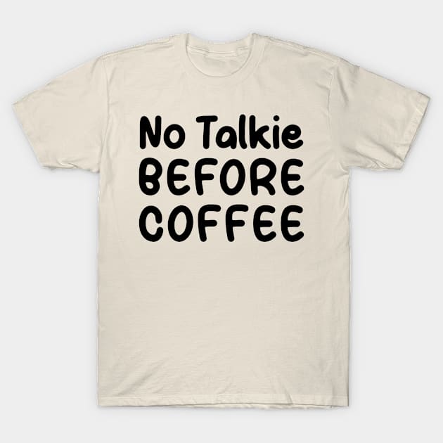 No Talkie Before Coffee T-Shirt by TIHONA